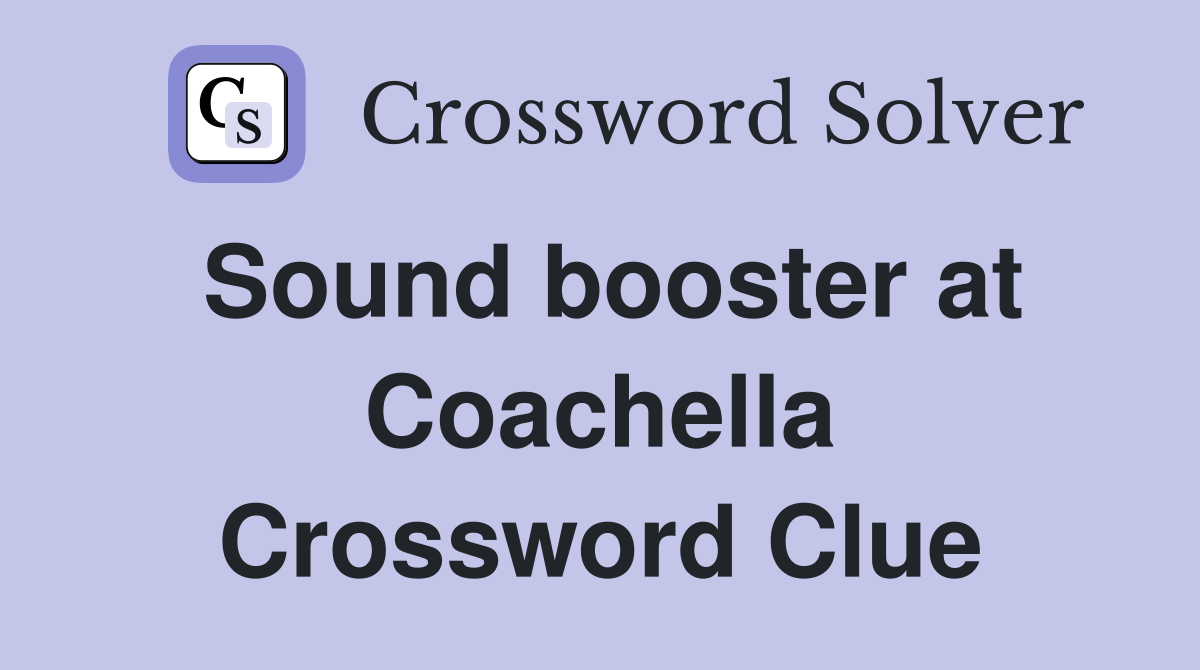 Sound booster at Coachella Crossword Clue Answers Crossword Solver